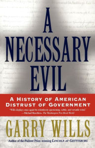 Title: A Necessary Evil: A History of American Distrust of Government, Author: Garry Wills