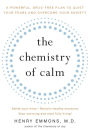 The Chemistry of Calm: A Powerful, Drug-Free Plan to Quiet Your Fears and Overcome Your Anxiety