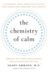 Alternative view 1 of The Chemistry of Calm: A Powerful, Drug-Free Plan to Quiet Your Fears and Overcome Your Anxiety