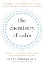 The Chemistry of Calm: A Powerful, Drug-Free Plan to Quiet Your Fears and Overcome Your Anxiety