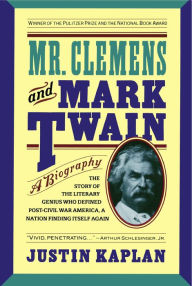 Title: Mr. Clemens and Mark Twain: A Biography, Author: Justin Kaplan