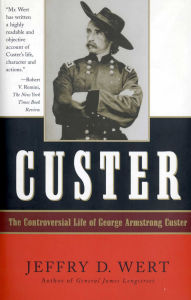 Title: Custer: The Controversial Life of George Armstrong Custer, Author: Jeffry D. Wert