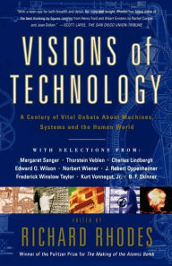 Title: Visions of Technology: A Century of Vital Debate about Machines Systems and the Human World, Author: Richard Rhodes