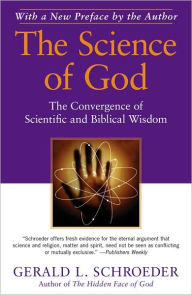 Title: The Science of God: The Convergence of Scientific and Biblical Wisdom, Author: Gerald L. Schroeder Ph.D.