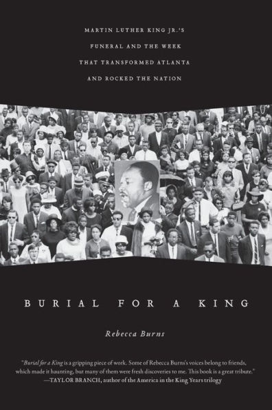 Burial for a King: Martin Luther King Jr.'s Funeral and the Week that Transformed Atlanta Rocked Nation