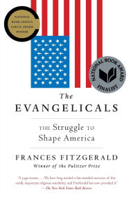 Title: The Evangelicals: The Struggle to Shape America, Author: Frances FitzGerald