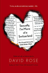 Title: Sexually, I'm More of a Switzerland: More Personal Ads from the London Review of Books, Author: David Rose