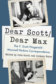 Title: Dear Scott/Dear Max: The Fitzgerald-Perkins Correspondence, Author: John Kuehl