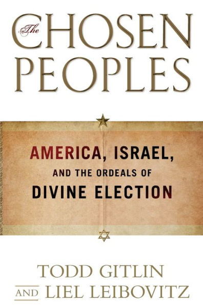 the Chosen Peoples: America, Israel, and Ordeals of Divine Election