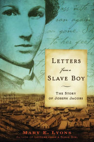 Title: Letters from a Slave Boy: The Story of Joseph Jacobs, Author: Mary E. Lyons