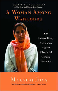 Title: A Woman Among Warlords: The Extraordinary Story of an Afghan Who Dared to Raise Her Voice, Author: Malalai Joya