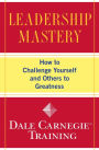 Leadership Mastery: How to Challenge Yourself and Others to Greatness