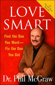 Title: Love Smart: Find the One You Want -- Fix the One You Got, Author: Phillip C. McGraw
