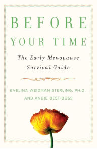 Title: Before Your Time: The Early Menopause Survival Guide, Author: Evelina Weidman Sterling Ph.D.