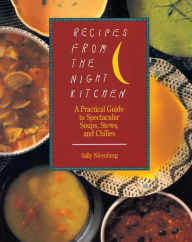 Title: Recipes from the Night Kitchen: A Practical Guide to Spectacular Soups, Stews, and Chilies, Author: Sally Nirenberg