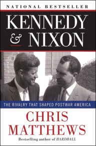 Title: Kennedy & Nixon: The Rivalry that Shaped Postwar America, Author: Chris Matthews