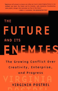 Title: The Future and Its Enemies: The Growing Conflict Over Creativity, Enterprise,, Author: Virginia Postrel