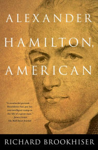 Title: Alexander Hamilton, American, Author: Richard Brookhiser