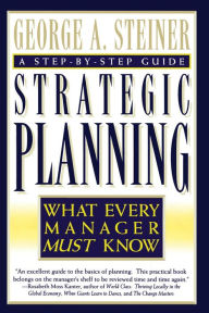 Title: Strategic Planning: What Every Manager Must Know, Author: George A. Steiner