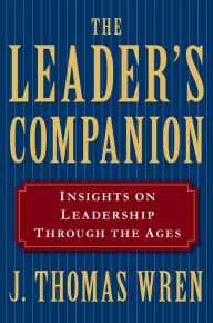 Title: The Leader's Companion: Insights on Leadership Through the Ages, Author: J. Thomas Wren