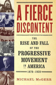 Title: A Fierce Discontent: The Rise and Fall of the Progressive Movement in A, Author: Michael  McGerr