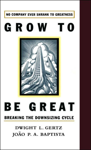 Grow to Be Great: Breaking the Downsizing Cycle