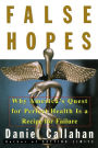 False Hopes: Why America's Quest for Perfect Health Is a Recipe for Failure