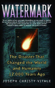 Title: Watermark: The Disaster That Changed the World and Humanity 12,000 Years Ago, Author: Joseph Christy-Vitale