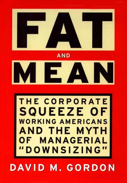 Fat and Mean: The Corporate Squeeze of Working Americans and the