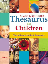 Title: Simon & Schuster Thesaurus for Children: The Ultimate Student Thesaurus, Author: Simon & Schuster