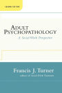 Adult Psychopathology, Second Edition: A Social Work Perspective