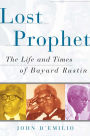 The Lost Prophet: The Life and Times of Bayard Rustin