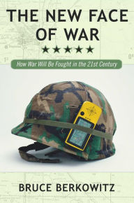 Title: The New Face of War: How War Will Be Fought in the 21st Century, Author: Bruce D. Berkowitz