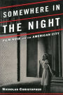 Somewhere in the Night: Film Noir and the American City