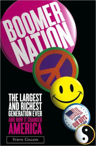 Title: Boomer Nation: The Largest and Richest Generation Ever and How It Changed America, Author: Steve Gillon