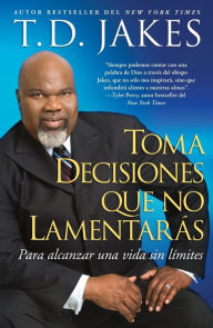 Title: Toma decisiones que no lamentarás (Before You Do), Author: T. D. Jakes