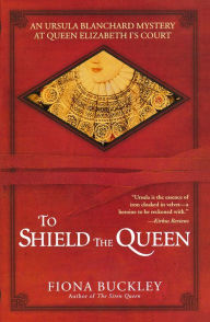 Title: To Shield the Queen (Ursula Blanchard Series #1), Author: Fiona Buckley