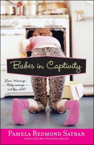 Title: Babes in Captivity, Author: Pamela Redmond Satran