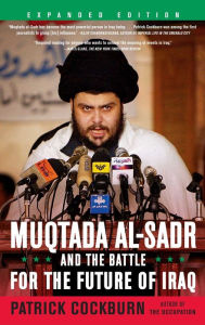 Title: Muqtada al-Sadr and the Battle for the Future of Iraq, Author: Patrick Cockburn