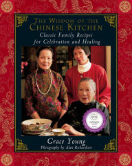 Title: The Wisdom of the Chinese Kitchen: Classic Family Recipes for Celebration and Healing, Author: Grace Young