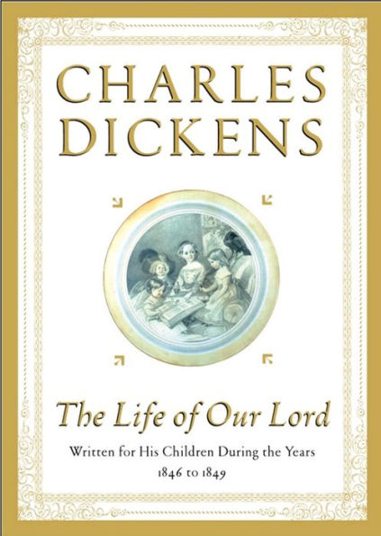 The Life of Our Lord: Written for His Children During the Years 1846 to 1849