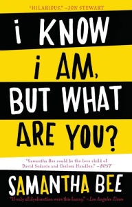 Title: I Know I Am, But What Are You?, Author: Samantha Bee