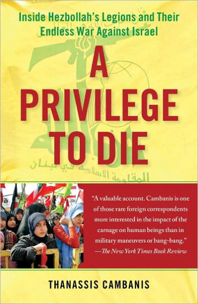 A Privilege to Die: Inside Hezbollah's Legions and Their Endless War Against Israel