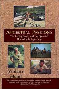 Title: Ancestral Passions: The Leakey Family and the Quest for Humankind's Beginnings, Author: Virginia Morell