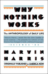 Title: Why Nothing Works: The Anthropology of Daily Life, Author: Marvin Harris