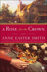 Title: A Rose for the Crown: A Novel, Author: Anne Easter Smith