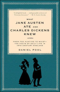 Title: What Jane Austen Ate and Charles Dickens Knew: From Fox Hunting to Whist-the Facts of Daily Life in Nineteenth-Century England, Author: Daniel Pool