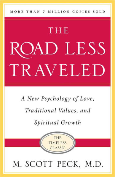 The Road Less Traveled: A New Psychology of Love, Traditional Values and Spiritual Growth