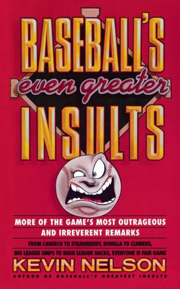 Baseball's Even Greater Insults:: More Game's Most Outrageous & Irreverent Remarks