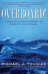 Title: Overboard!: A True Blue-water Odyssey of Disaster and Survival, Author: Michael J. Tougias